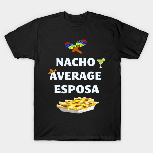 Cinco De Mayo Mexican Nacho Average Esposa Wife T-Shirt by familycuteycom